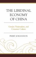 The libidinal economy of China gender, nationalism, and consumer culture /