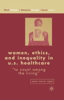 Women, ethics, and inequality in U.S. healthcare "to count among the living" /