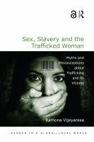 Sex, slavery and the trafficked woman myths and misconceptions about trafficking and its victims /