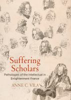 Suffering scholars : pathologies of the intellectual in Enlightenment France /