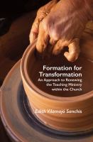 Formation for transformation : an approach to renewing the teaching ministry within the Church /