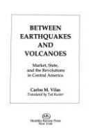 Between earthquakes and volcanoes : market, state, and the revolutions in Central America /