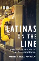 Latinas on the line : invisible information workers in telecommunications /