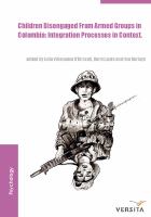 Children disengaged from armed groups in Colombia integration processes in context /