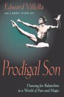 Prodigal son : dancing for Balanchine in a world of pain and magic /