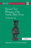 Ancient text messages of the Yorùbá bàtá drum : cracking the code /