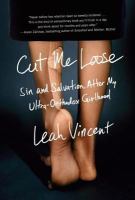 Cut me loose : sin and salvation after my ultra-Orthodox girlhood /