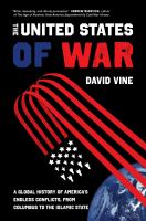 The United States of war : a global history of America's endless conflicts, from Columbus to the Islamic State /