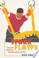 Work flows : Stalinist liquids in Russian labor culture /