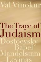 The trace of Judaism : Dostoevsky, Babel, Mandelstam, Levinas /
