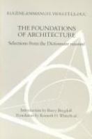 The foundations of architecture : selections from the Dictionnaire raisonné /