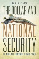 The dollar and national security the monetary component of hard power /