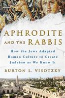 Aphrodite and the rabbis : how the Jews adapted Roman culture to create Judaism as we know it /