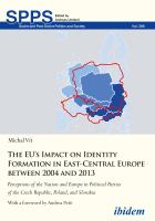 The EU's impact on identity formation in East-Central Europe between 2004 and 2013 perceptions of the nation and Europe in political parties of the Czech Republic, Poland, and Slovakia /