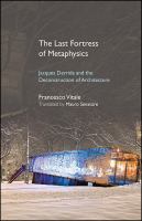 The last fortress of metaphysics : Jacques Derrida and the deconstruction of architecture /