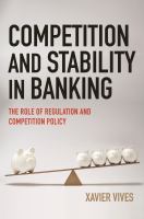 Competition and stability in banking : the role of regulation and competition policy /