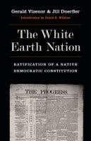 The White Earth Nation : Ratification of a Native Democratic Constitution.