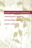 Sacred leaves of Candomblé : African magic, medicine, and religion in Brazil /