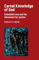 Carnal knowledge of God embodied love and the movement for justice /