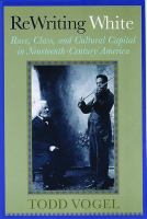 Rewriting White : Race, Class, and Cultural Capital in Nineteenth-Century America.