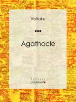 Agathocle : Tragédie en Cinq Actes.