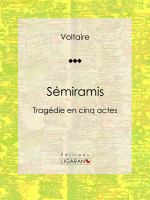 Sémiramis : Tragédie en Cinq Actes.