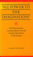 All power to the imagination! : the West German counterculture from the student movement to the Greens /
