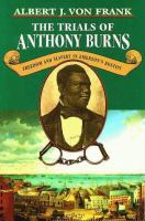 The trials of Anthony Burns : freedom and slavery in Emerson's Boston /