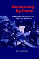 Democracy by force U.S. military intervention in the post-Cold War world /