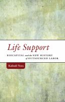 Life support : biocapital and the new history of outsourced labor /