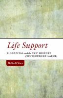 Life support : biocapital and the new history of outsourced labor /