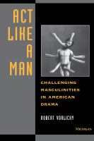 Act like a man : challenging masculinities in American drama /