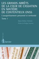 Les Grands Arrêts de la Cour de Cassation en Matière de Contentieux ONSS : L'assujetissement Personnel et Territorial (tome 1).
