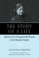 The Story of a Life : Memoirs of a Young Jewish Woman in the Russian Empire /