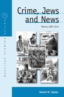 Crime, Jews And News : Vienna 1890-1914.