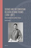 Science and the Confucian Religion of Kang Youwei (1858-1927) : China Before the Conflict Thesis.