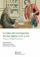 La idea de corrupción en los siglos XVIII y XIX Forjas y resignificaciones.