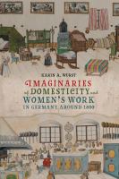 Imaginaries of domesticity and women's work in Germany around 1800