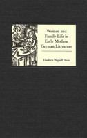 Women and family life in early modern German literature /
