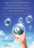 Air contaminants, ventilation, and industrial hygiene economics the practitioner's toolbox and desktop handbook /