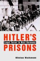 Hitler's prisons : legal terror in Nazi Germany /