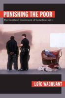 Punishing the poor : the neoliberal government of social insecurity /