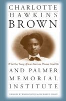 Charlotte Hawkins Brown & Palmer Memorial Institute : what one young African American woman could do /