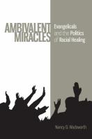 Ambivalent miracles evangelicals and the politics of racial healing /