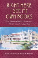 Right here I see my own books the Woman's Building Library at the World's Columbian Exposition /