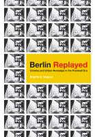 Berlin replayed cinema and urban nostalgia in the postwall era /