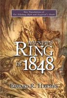 Wagner's Ring in 1848 : new translations of The Nibelung Myth and Siegfried's Death /