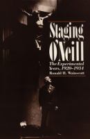 Staging O'Neill : the experimental years, 1920-1934 /