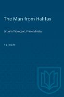 The man from Halifax : Sir John Thompson, prime minister /