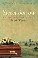 Sweet Sorrow : A Beginner's Guide to Death.